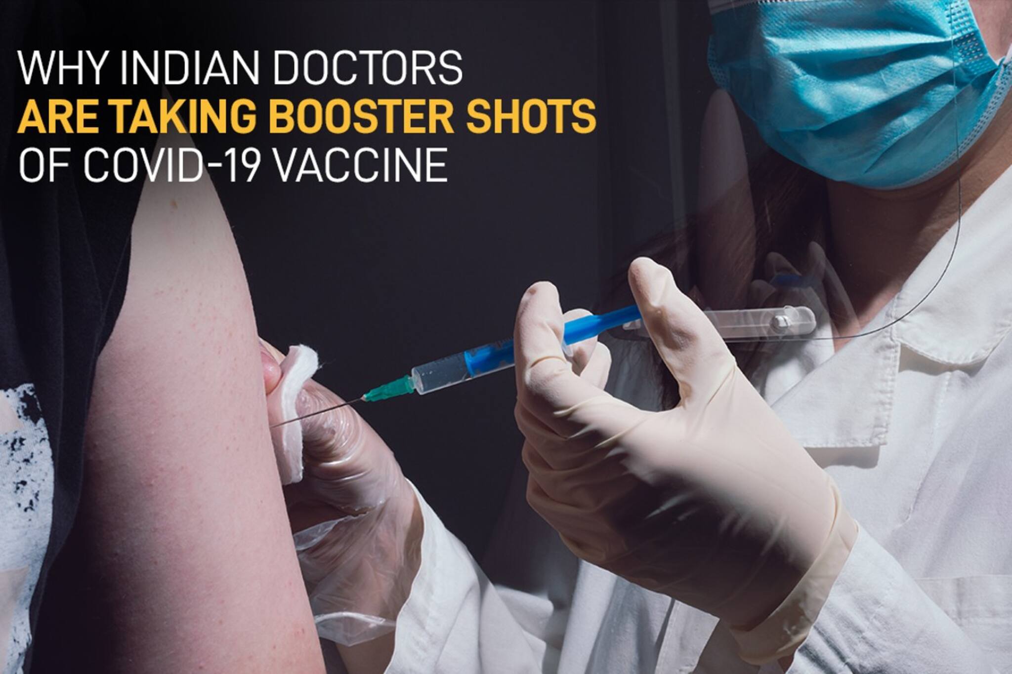 എന്തുകൊണ്ടാണ് ഇന്ത്യൻ ഡോക്ടർമാർ കോവിഡ്-19 വാക്സിന്റെ ബൂസ്റ്റർ ഷോട്ടുകൾ എടുക്കുന്നത്?