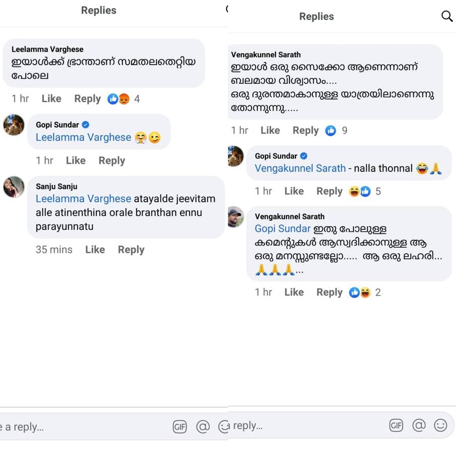  ഫേസ്ബുക്കിലും ഇൻസ്റ്റയിലും ഉയർന്നുവന്ന പല കമന്റുകൾക്കും ഗോപി സുന്ദർ മറുപടി നൽകി. എല്ലാവർക്കും പ്രതിഷേധ സ്വരമാണുള്ളത്. പ്രിയ നായർ എന്ന പേരിൽ ഒരു ആർട്ടിസ്റ്റ് ഗോപിക്കൊപ്പം നിൽക്കുന്ന ചിത്രമായിരുന്നു ഏറ്റവും ഒടുവിലായി സോഷ്യൽ മീഡിയയിൽ എത്തിയത്