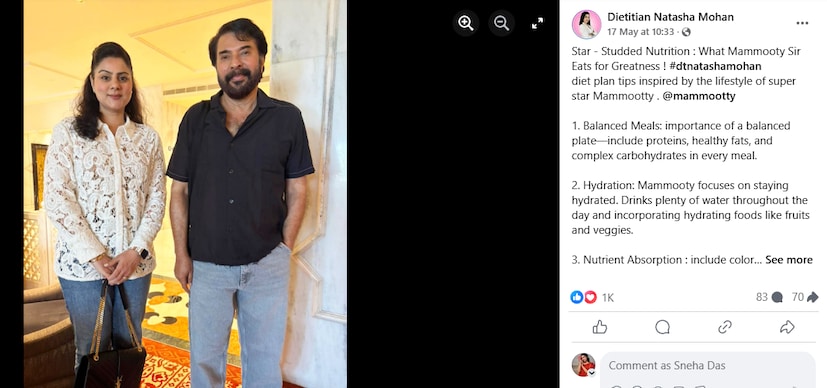  ഫെയ്സ്ബുക്ക് പോസ്റ്റിലൂടെയാണ് മമ്മൂട്ടിയുടെ ഡയറ്റ് പ്ലാനിനെ കുറിച്ച് നതാഷ വിവരിച്ചത്. മമ്മൂട്ടി സർ എന്താണ് കഴിക്കുന്നത്! സൂപ്പർ സ്റ്റാർ മമ്മൂട്ടിയുടെ ജീവിതശൈലിയിൽ നിന്ന് പ്രചോദനം ഉൾക്കൊണ്ട ഡയറ്റ് പ്ലാൻ ടിപ്പുകൾ എന്ന ക്യാപ്ഷനോടെയാണ് നതാഷ വിവരിച്ചിരിക്കുന്നത്.