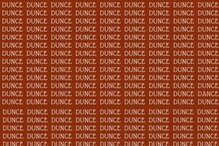 Challenge! ਤਸਵੀਰ ਵਿੱਚ DUNCE ਦੇ ਵਿਚਕਾਰ ਲੁੱਕਿਆ ਹੋਇਆ ਹੈ ਇਕ ਹੋਰ ਸ਼ਬਦ Challenge! ਤਸਵੀਰ ਵਿੱਚ DUNCE ਦੇ ਵਿਚਕਾਰ ਲੁੱਕਿਆ ਹੋਇਆ ਹੈ ਇਕ ਹੋਰ ਸ਼ਬਦ