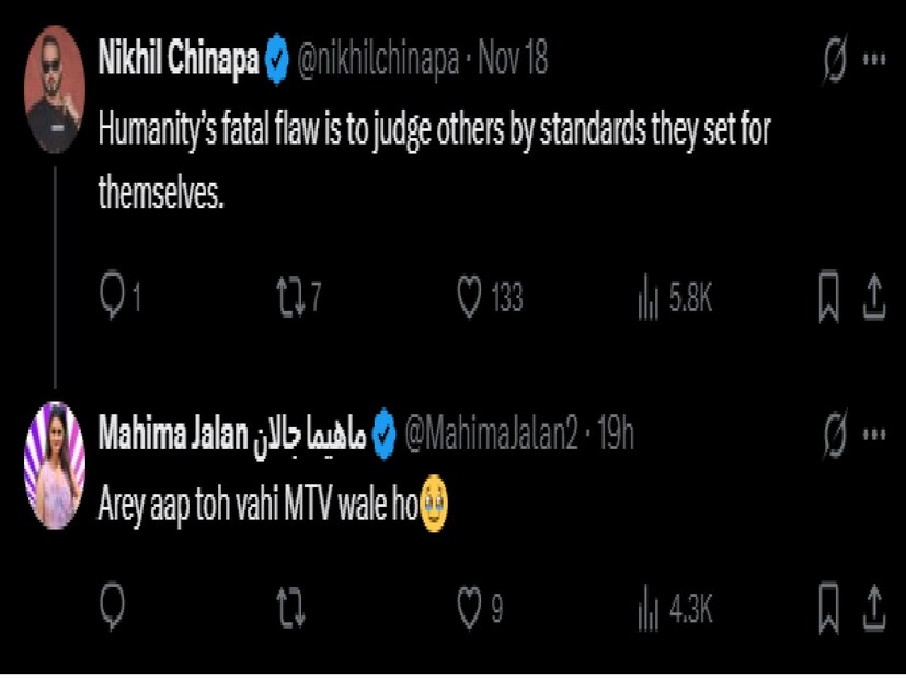 এমটিভি ইন্ডিয়ার বেশ কয়েকটি অনুষ্ঠানের উপস্থাপক নিখিল চিনাপাও এই বিতর্কে যোগ দিয়েছেন। তিনি শুধু লিখেছেন, মানবসভ্যতার সবচেয়ে মারাত্মক ভুল হল একজন মানুষ সবাইকে নিজের মতো করে বিচার করতে চায়!  Photo Courtesy- Mahima Jalan/ X Account
