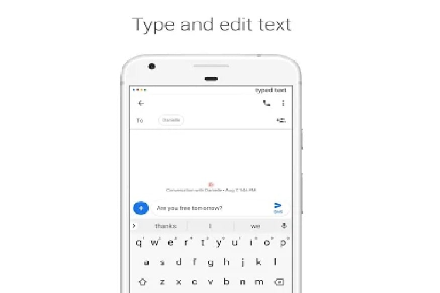 મેસેજ પણ ટાઈપ કરી શકો છો - ગૂગલ Voice Accessની મદદથી તમે ટેક્સ્ટ પણ કંપોજ કરી શકો છો, આ સિવાય તમે જો કોઈ ટેક્સ્ટ ખોટો લખી દીધો હોય તો, તેને રિપ્લેસ, ડિલિટ કરી શકો છો. આ સિવાય તમે આ એપની મદદથી કોઈ ટેક્સ્ટને કટ, કોપી અને પેસ્ટ પણ કરી શકો છો. આ એપમાં તમને ટેક્સ્ટ ફોર્મેટિંગનું પણ ઓપ્શન મળશે. મેસેજ પણ ટાઈપ કરી શકો છો - ગૂગલ Voice Accessની મદદથી તમે ટેક્સ્ટ પણ કંપોજ કરી શકો છો, આ સિવાય તમે જો કોઈ ટેક્સ્ટ ખોટો લખી દીધો હોય તો, તેને રિપ્લેસ, ડિલિટ કરી શકો છો. આ સિવાય તમે આ એપની મદદથી કોઈ ટેક્સ્ટને કટ, કોપી અને પેસ્ટ પણ કરી શકો છો. આ એપમાં તમને ટેક્સ્ટ ફોર્મેટિંગનું પણ ઓપ્શન મળશે.