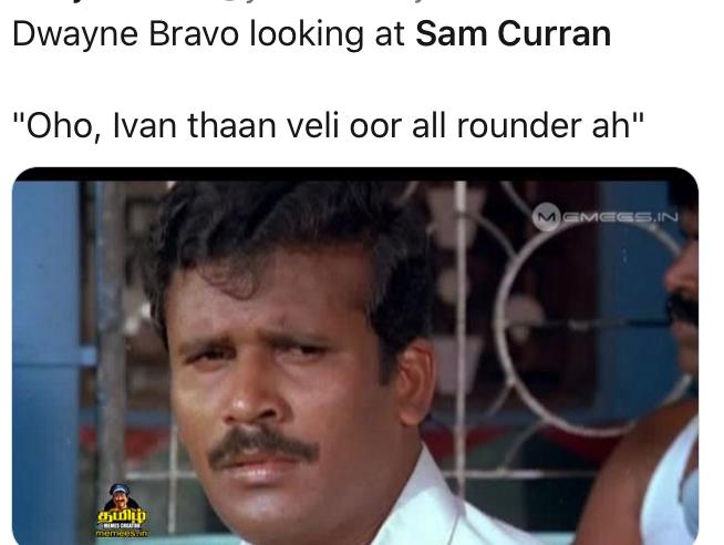 நேற்று, சாம் குரான் ஆல்ரவுண்டராக சிறப்பான ஆட்டத்தை வெளிப்படுத்தினார். அதனால், ப்ரோவோவைக் கலாய்க்கும் மீம் நேற்று, சாம் குரான் ஆல்ரவுண்டராக சிறப்பான ஆட்டத்தை வெளிப்படுத்தினார். அதனால், ப்ரோவோவைக் கலாய்க்கும் மீம்