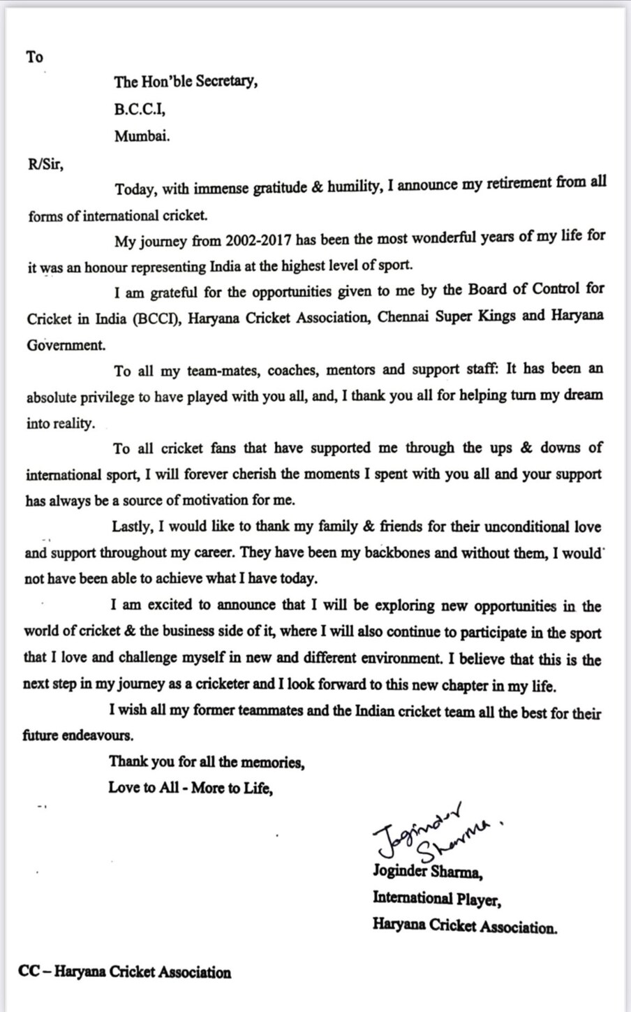  టీమిండియాకు తొలి టీ20 వరల్డ్‌ కప్‌ అందించిన జోగిందర్‌ శర్మ తన రిటైర్మెంట్‌ లేఖను బీసీసీఐ సెక్రటరీకి పంపించాడు. 2002 నుంచి 2017 వరకు సాగిన తన కెరీర్‌లో బీసీసీఐ అందించిన సపోర్ట్‌ మరువలేనిదన్నాడు జోగిందర్‌. అలాగే తన సుదర్ఘీ కెరీర్‌లో తనతో పనిచేసిన కోచ్‌లు, సపోర్టింగ్‌ స్టాఫ్‌కూ జోగిందర్‌ థ్యాంక్స్‌ చెప్పాడు. ఎన్నో మధుర జ్ఞాపకాలతో తన కెరీర్‌ సాగిందని.. ఇప్పుడు వీడ్కోలు పలకడాన్ని కూడా ఎంతో ఆస్వాదిస్తున్నట్లు జోగిందర్‌ లేఖలో పేర్కొన్నాడు.